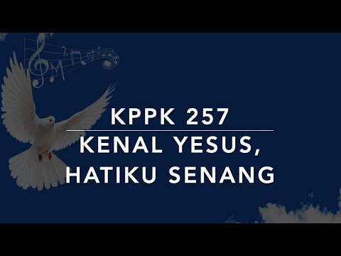 KPPK 257 Kenal Yesus, Hatiku Senang (Happiness Is the Lord) - Kidung Puji-Pujian Kristen