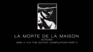 LA MORTE DE LA MAISON - Across ["V/A The Gothic Compilation Part II" - 1995"]