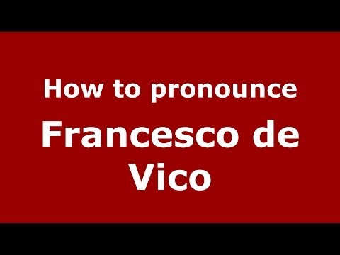 How to pronounce Francesco de Vico (Italian/Italy) - PronounceNames.com