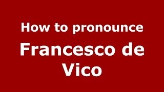 How to pronounce Francesco De Vico
