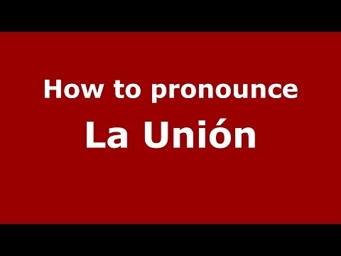 How to pronounce La Unión