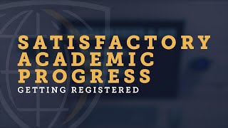 Getting Registered: Satisfactory Academic Progress
