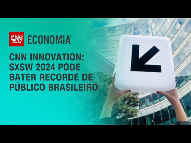 CNN Innovation SXSW 2024 pode bater recorde de público brasileiro PRIME TIME