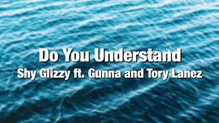 Shy Glizzy - Do You Understand ft. Gunna &amp; Tory Lanez (Lyrics)