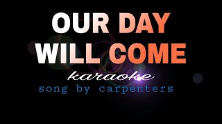 OUR DAY WILL COME carpenters karaoke