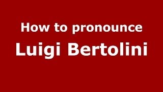 How to pronounce Luigi Bertolini