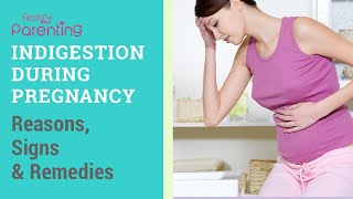 Indigestion During Pregnancy - Causes, Signs & Remedies