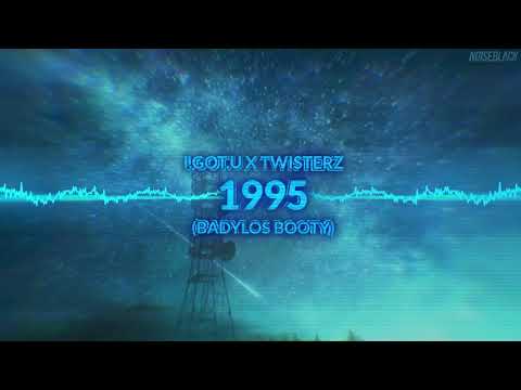 I.GOT.U x TWISTERZ - 1995 (BadyLOS Booty)