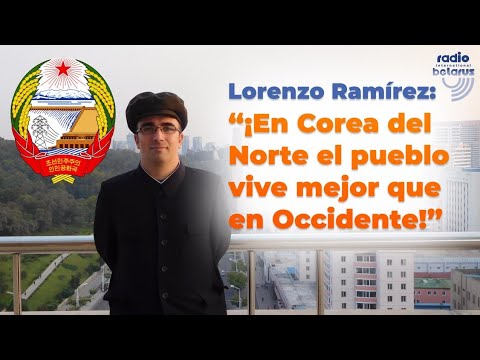 Lorenzo Ramírez: “¡En Corea del Norte el pueblo vive mejor que en Occidente!”