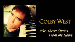 Take These Chains From My Heart by COLBY WEST