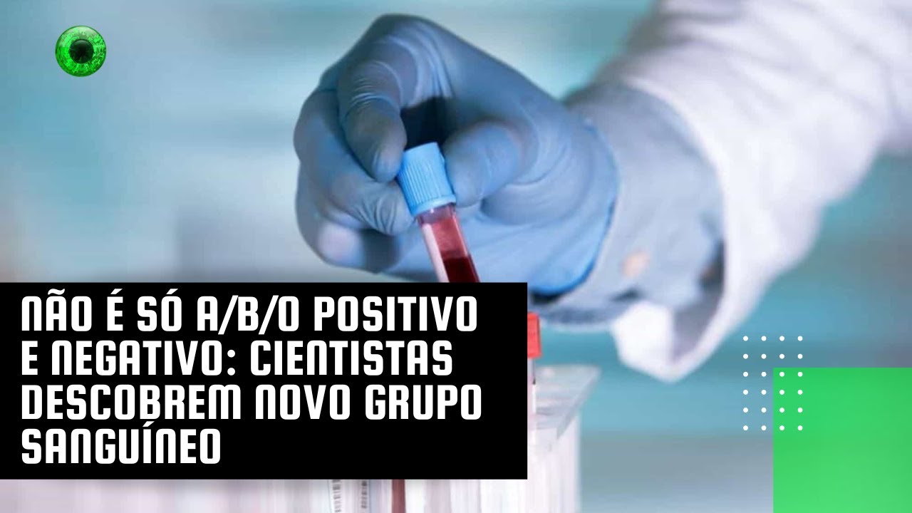 Não é só A/B/O positivo e negativo: cientistas descobrem novo grupo sanguíneo
