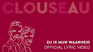 Clouseau - Zij Is Mijn Waarheid (Official Lyric Video)