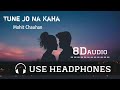 Tune Jo Na Kaha Full (8D AUDIO) Song. Mohit Chauhan. #8DRaaG #MohitChauhan