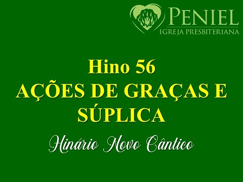 Hinário Novo Cântico, Hino 56   "Ações de graça e súplica"