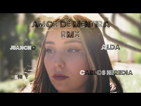 Juancho, Khify, ALDA feat Carlos Heredia - Amor de Mentiras Remix (Video Oficial)