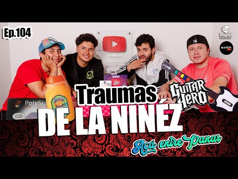 ACÁ ENTRE PANAS Ep. 104 - Me CRIARON viendo NOVELAS (Traumas de la Niñéz)