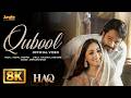 Qubool 8K Video Haq Vishal Mishra Yami Gautam Emraan Hashmi Armaan Khan