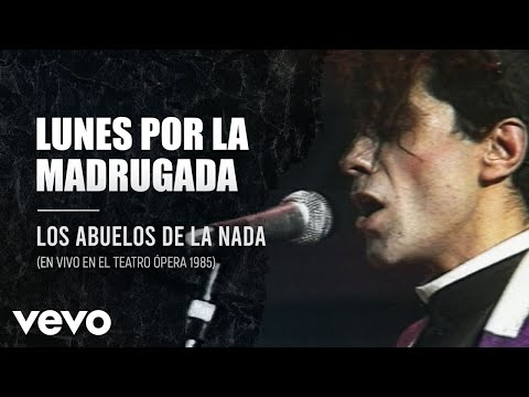 Los Abuelos De La Nada - Lunes Por La Madrugada (En Directo / Teatro Opera / 1985)