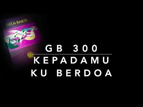 GB 300 KepadaMu ‘Ku Berdoa - Gita Bakti