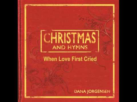 Dana Jorgensen - When Love First Cried