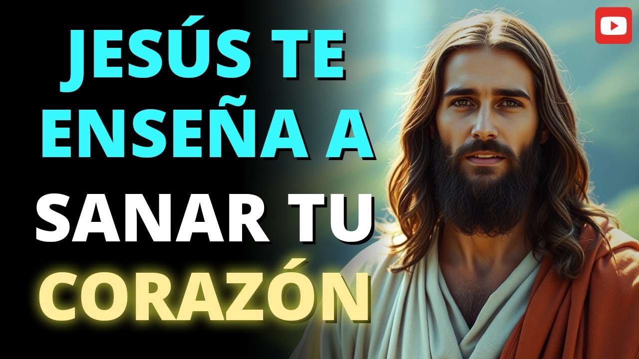 JESÚS TE ENSEÑA A SANAR TU CORAZÓN ❤️🔥 (Palabra que Transformará tu Vida)