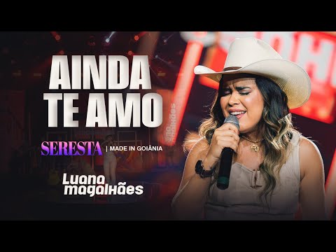 AINDA TE AMO - Luana Magalhães (SERESTA MADE IN GOIÂNIA)