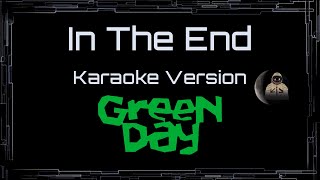 Green Day • In The End (CC) 🎤 [Karaoke] [Instrumental Lyrics]