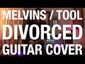 Melvins / Tool - Divorced - Guitar Cover / Tabs / Isolated Guitar