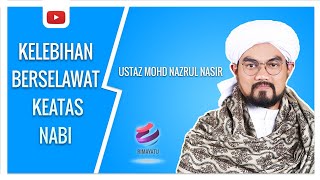 Download lagu Kelebihan Selawat - Ustaz Mohd Nazrul Nasir mp3