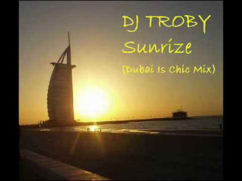 Dj Troby  - Sunrize (Dubai is Chic Mix)