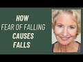 Fear of falling causes falls