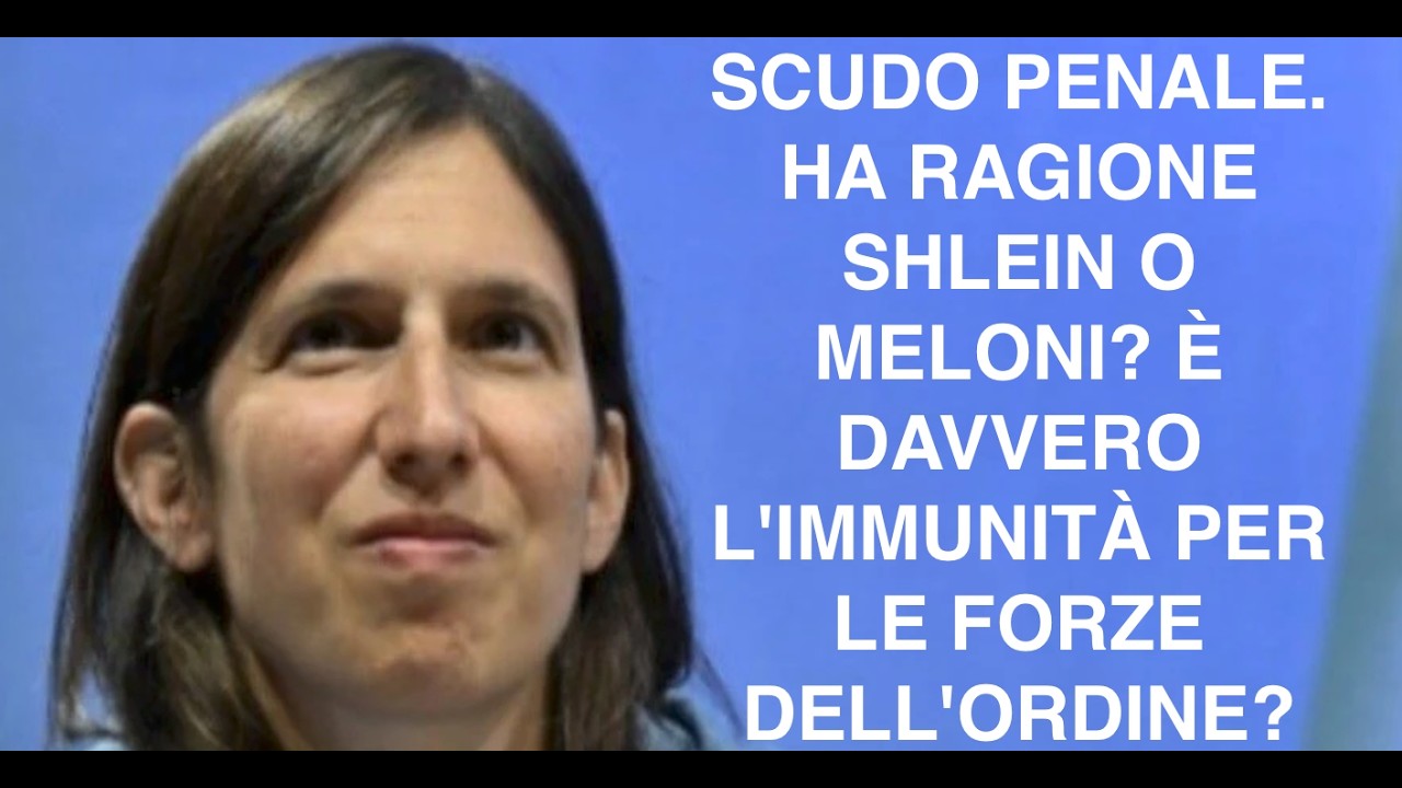 SCUDO PENALE. HA RAGIONE SHLEIN O MELONI? È DAVVERO L'IMMUNITÀ PER LE FORZE DELL'ORDINE?