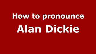 How to pronounce Alan Dickie