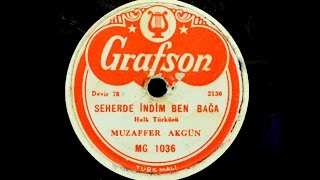 Muzaffer Akgün - Seherde İndim Ben Bağa - GERÇEK TAŞ PLAK KAYDI