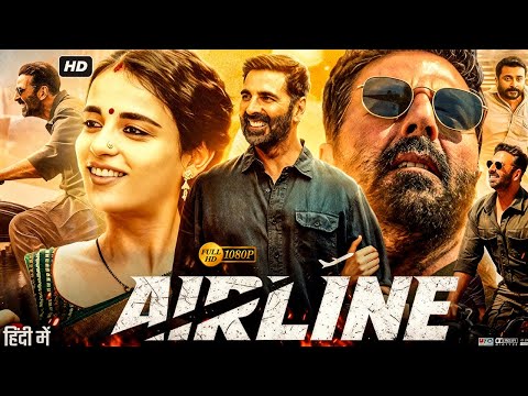 Airline (2025) | Akshay Kumar Hindi Dubbed Action Thriller Movie | Full HD Movie