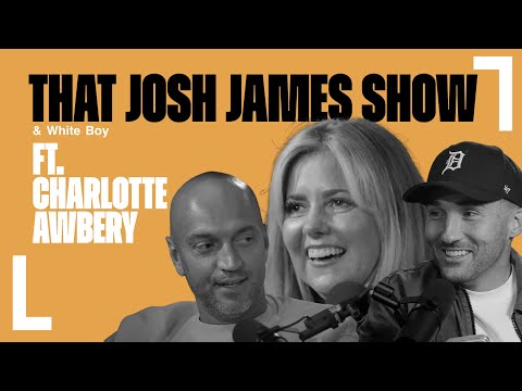 Ft. Charlotte Awbery | That Josh James Show | Episode 72