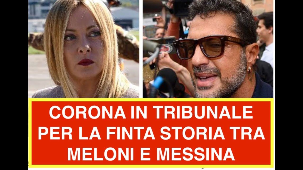 CORONA IN TRIBUNALE PER LA FINTA STORIA TRA MELONI E MESSINA