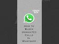 How To Block Unwanted Calls On Whatsapp Whatsapp Whatsappcall Blockcalls