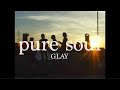 GLAY Pure Soul