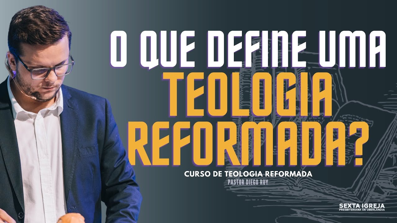 CARACTERÍSTICAS DA TEOLOGIA REFORMADA | AULA 03 | CURSO DE TEOLOGIA REFORMADA | PR DIEGO RUY