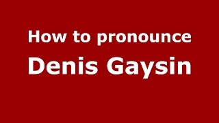 How to pronounce Denis Gaysin