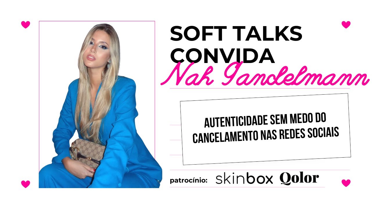 autenticidade sem medo do cancelamento nas redes sociais com Nah Gandelmann | SOFT Talks