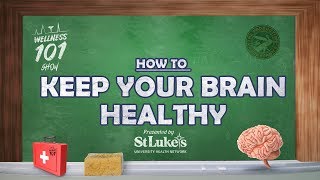 Wellness 101 - How to Keep Your Brain Healthy - Presented by St. Luke