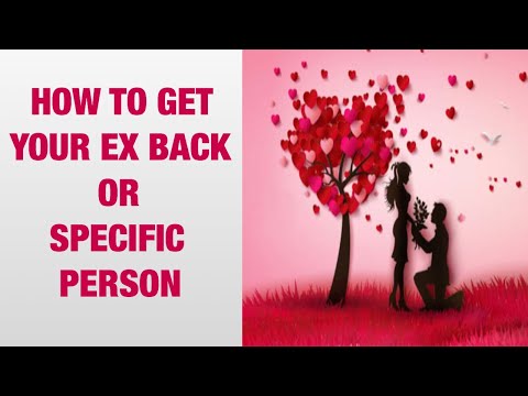 HOW TO GET YOUR EX BACK or A SPECIFIC PERSON 😍😍 Video