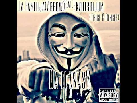 La Familija(Arrow) feat. Ekvilibrijum (Trice & Ringee) - Da li znas? (2015)