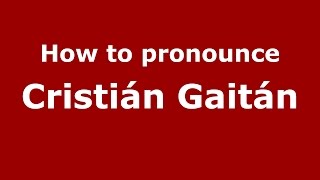 How to pronounce Cristián Gaitán