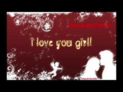 Love you girl Parte II (Pasquale Garofalo)