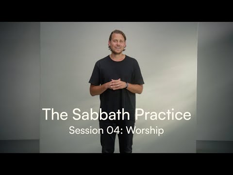 The Sabbath Practice Session 04: Worship