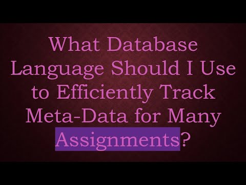 What Database Language Should I Use to Efficiently Track Meta-Data for Many Assignments?