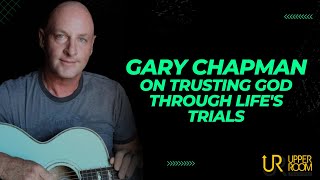 Gary Chapman on Trusting God through Life's Trials